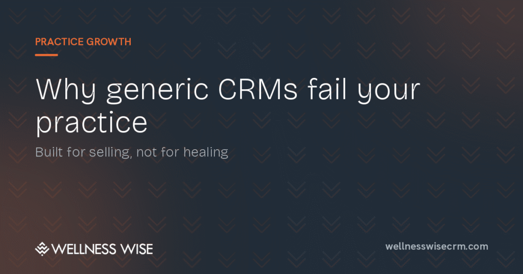Why Generic CRMs Fail Naturopathic Practices