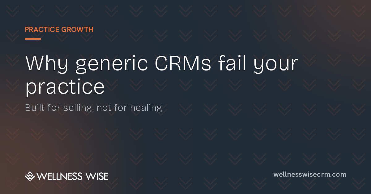 Why Generic CRMs Fail Naturopathic Practices